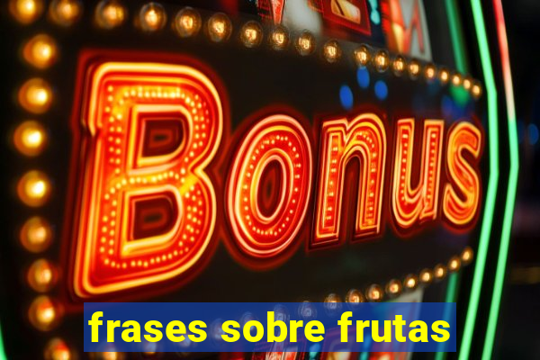 frases sobre frutas